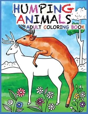 Le livre de coloriage pour adultes Humping Animals Design : 30 animaux hilarants et anti-stress en liberté pour votre plaisir de coloriage (White Elephant Gift, Anima - Humping Animals Adult Coloring Book Design: 30 Hilarious and Stress Relieving Animals gone Wild for your Coloring Pleasure (White Elephant Gift, Anima