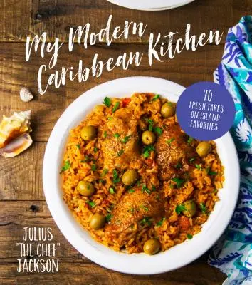 Ma cuisine moderne des Caraïbes : 70 recettes fraîches pour les plats préférés de l'île - My Modern Caribbean Kitchen: 70 Fresh Takes on Island Favorites