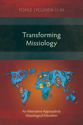 Transformer la missiologie : Une approche alternative de l'enseignement de la missiologie - Transforming Missiology: An Alternative Approach to Missiological Education