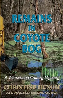 Vestiges dans la tourbière de Coyote : Un mystère du comté de Winnebago - Remains In Coyote Bog: A Winnebago County Mystery