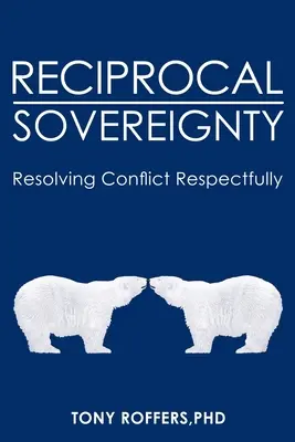 Souveraineté réciproque : Résoudre les conflits avec respect - Reciprocal Sovereignty: Resolving Conflict Respectfully