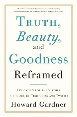 Vérité, beauté et bonté recadrées : Éduquer aux vertus à l'ère de la vérité et de Twitter - Truth, Beauty, and Goodness Reframed: Educating for the Virtues in the Age of Truthiness and Twitter