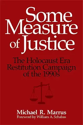 Une certaine mesure de justice : La campagne de restitution de l'époque de l'Holocauste dans les années 1990 - Some Measure of Justice: The Holocaust Era Restitution Campaign of the 1990s