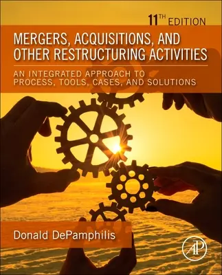 Fusions, acquisitions et autres activités de restructuration - Une approche intégrée du processus, des outils, des cas et des solutions - Mergers, Acquisitions, and Other Restructuring Activities - An Integrated Approach to Process, Tools, Cases, and Solutions