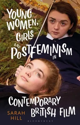 Jeunes femmes, filles et postféminisme dans le cinéma britannique contemporain - Young Women, Girls and Postfeminism in Contemporary British Film