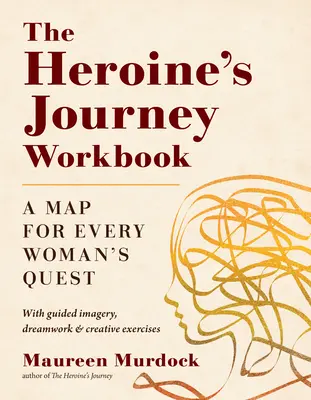 Le cahier d'exercices du voyage de l'héroïne : Une carte pour la quête de chaque femme - The Heroine's Journey Workbook: A Map for Every Woman's Quest