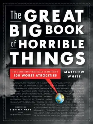 Le grand livre des choses horribles : La chronique définitive des 100 pires atrocités de l'histoire - The Great Big Book of Horrible Things: The Definitive Chronicle of History's 100 Worst Atrocities