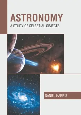 Astronomie : L'étude des objets célestes - Astronomy: A Study of Celestial Objects