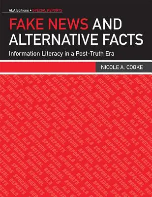 Fake News et faits alternatifs : La maîtrise de l'information à l'ère de la post-vérité - Fake News and Alternative Facts: Information Literacy in a Post-Truth Era