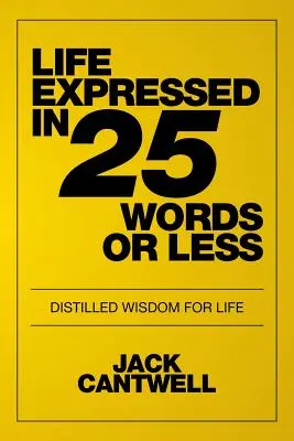 La vie exprimée en 25 mots ou moins : Sagesse distillée pour la vie - Life Expressed in 25 Words or Less: Distilled Wisdom for Life