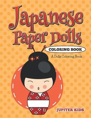 Livre à colorier des poupées japonaises en papier : Un livre de coloriage de poupées - Japanese Paper Dolls Coloring Book: A Dolls Coloring Book