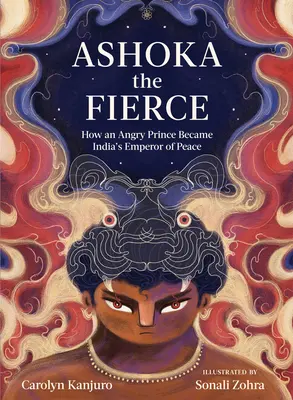 Ashoka le féroce : Comment un prince en colère est devenu l'empereur de la paix de l'Inde - Ashoka the Fierce: How an Angry Prince Became India's Emperor of Peace