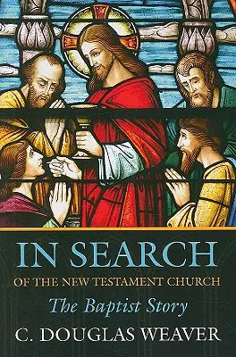 À la recherche de l'Église du Nouveau Testament : L'histoire baptiste - In Search of the New Testament Church: The Baptist Story