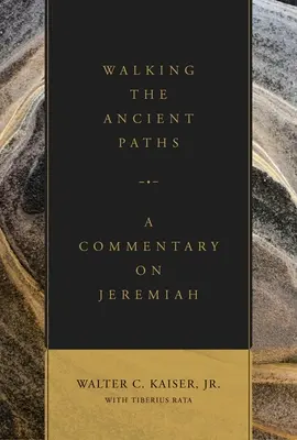 Marcher sur les chemins anciens : Un commentaire sur Jérémie - Walking the Ancient Paths: A Commentary on Jeremiah