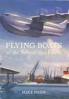 Bateaux volants du Solent et de Poole - Flying Boats of the Solent and Poole