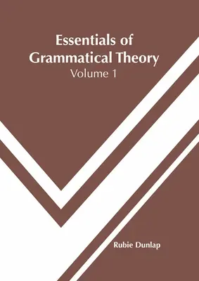 L'essentiel de la théorie grammaticale : Volume 1 - Essentials of Grammatical Theory: Volume 1