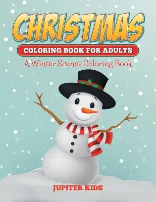 Livre de coloriage de Noël pour adultes : Un livre de coloriage de scènes d'hiver - Christmas Coloring Books For Adults: A Winter Scenes Coloring Book