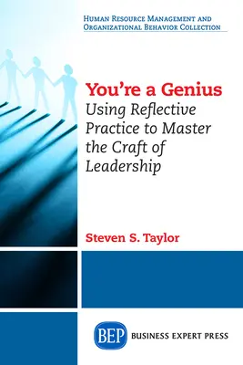 Vous êtes un génie : L'utilisation de la pratique réflexive pour maîtriser l'art du leadership - You're A Genius: Using Reflective Practice to Master the Craft of Leadership
