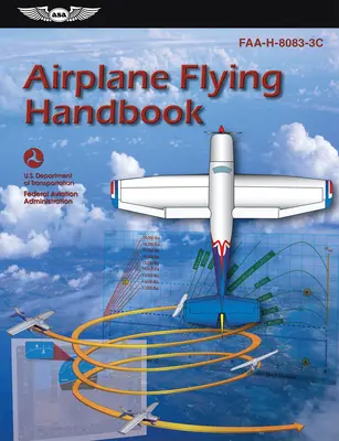 Manuel de pilotage d'avion : Faa-H-8083-3c (Federal Aviation Administration (FAA)/Av) - Airplane Flying Handbook: Faa-H-8083-3c (Federal Aviation Administration (FAA)/Av)