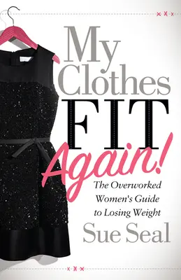 Mes vêtements me vont à nouveau : le guide des femmes surmenées pour perdre du poids - My Clothes Fit Again!: The Overworked Women's Guide to Losing Weight