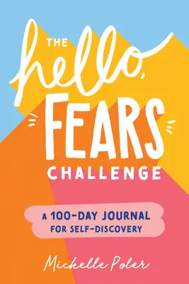 Le défi « Bonjour, mes peurs » : Un journal de 100 jours pour la découverte de soi - The Hello, Fears Challenge: A 100-Day Journal for Self-Discovery