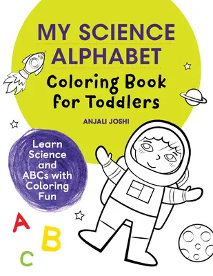 Le livre de coloriage de l'alphabet de la science pour les tout-petits : Apprendre la science et l'ABC en s'amusant à colorier - My Science Alphabet Coloring Book for Toddlers: Learn Science and ABCs with Coloring Fun