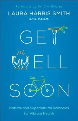 Get Well Soon : Remèdes naturels et surnaturels pour une santé éclatante - Get Well Soon: Natural and Supernatural Remedies for Vibrant Health