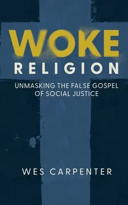 Woke Religion : Démasquer le faux évangile de la justice sociale - Woke Religion: Unmasking the False Gospel of Social Justice