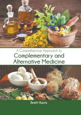 Une approche globale des médecines complémentaires et alternatives - A Comprehensive Approach to Complementary and Alternative Medicine