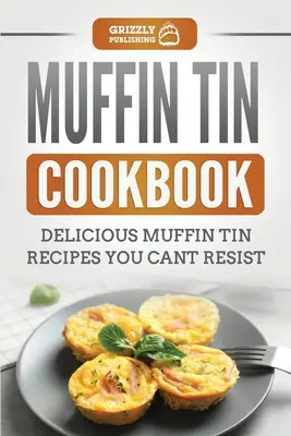 Livre de cuisine Muffin Tin : Délicieuses recettes de muffins auxquelles vous ne pourrez résister - Muffin Tin Cookbook: Delicious Muffin Tin Recipes You Can't Resist