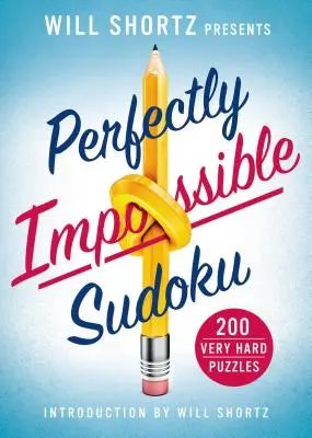 Will Shortz présente le Sudoku parfaitement impossible : 200 grilles très difficiles - Will Shortz Presents Perfectly Impossible Sudoku: 200 Very Hard Puzzles