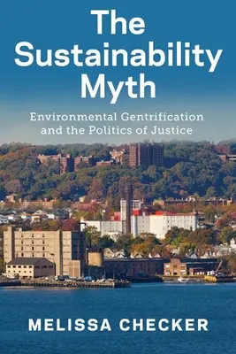 Le mythe de la durabilité : embourgeoisement environnemental et politique de justice - The Sustainability Myth: Environmental Gentrification and the Politics of Justice