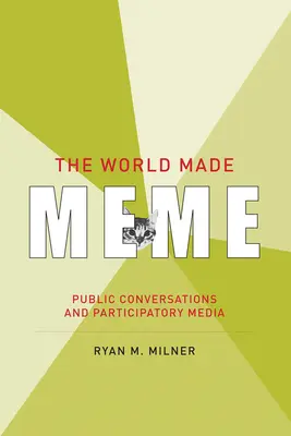 Le monde fait mème : Conversations publiques et médias participatifs - The World Made Meme: Public Conversations and Participatory Media