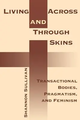 Vivre à travers et par les peaux : Corps transactionnels, pragmatisme et féminisme - Living Across and Through Skins: Transactional Bodies, Pragmatism, and Feminism