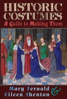 Costumes historiques : Un guide pour les réaliser - Historic Costumes: A Guide to Making Them