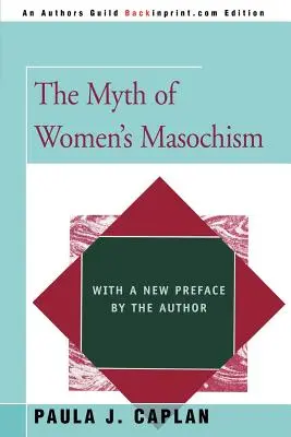 Le mythe du masochisme féminin : Avec une nouvelle préface de l'auteur - The Myth of Women's Masochism: With a New Preface by the Author