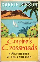 La croisée des chemins de l'Empire - Une nouvelle histoire des Caraïbes - Empire's Crossroads - A New History of the Caribbean