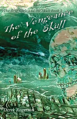 La vengeance du crâne : Les filles de Brigue et le Crâne Livre 2 - The Vengeance of the Skull: The Brig Girls and the Skull Book 2