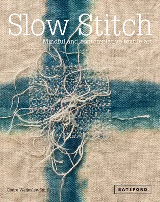 Slow Stitch : L'art textile conscient et contemplatif - Slow Stitch: Mindful and Contemplative Textile Art