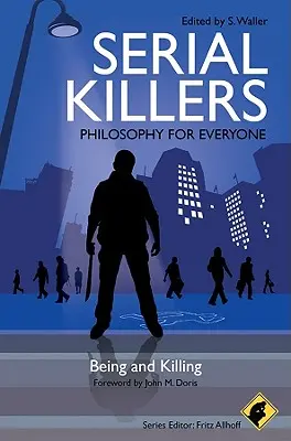 Serial Killers - Philosophie pour tous : Être et tuer - Serial Killers - Philosophy for Everyone: Being and Killing