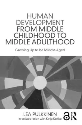 Le développement humain du milieu de l'enfance au milieu de l'âge adulte : Grandir pour être d'âge moyen - Human Development from Middle Childhood to Middle Adulthood: Growing Up to Be Middle-Aged