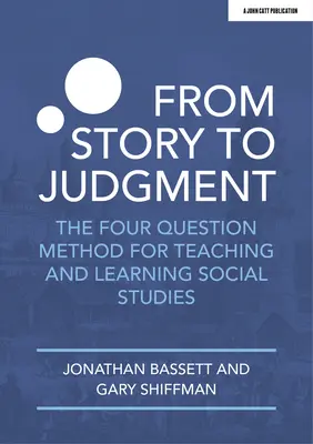 De l'histoire au jugement : La méthode des quatre questions pour l'enseignement et l'apprentissage des sciences sociales - From Story to Judgment: The Four Question Method for Teaching and Learning Social Studies