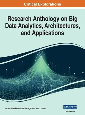 Anthologie de la recherche sur l'analyse, les architectures et les applications des Big Data, VOL 4 - Research Anthology on Big Data Analytics, Architectures, and Applications, VOL 4