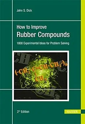 Comment améliorer les mélanges de caoutchouc 2e : 1500 idées expérimentales pour résoudre les problèmes - How to Improve Rubber Compounds 2e: 1500 Experimental Ideas for Problem Solving