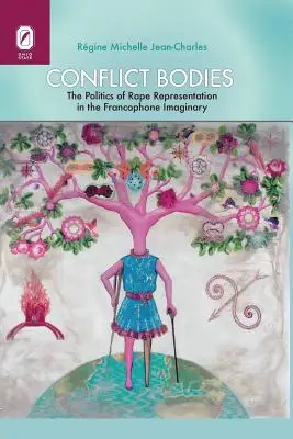 Corps en conflit : Les politiques de représentation du viol dans l'imaginaire francophone - Conflict Bodies: The Politics of Rape Representation in the Francophone Imaginary