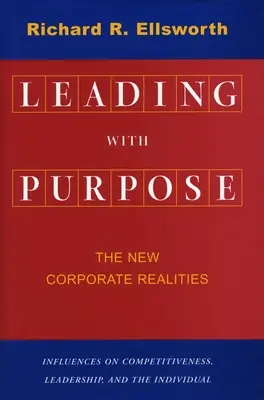 Leading with Purpose : The New Corporate Realities (Diriger avec un objectif : les nouvelles réalités de l'entreprise) - Leading with Purpose: The New Corporate Realities