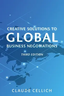 Solutions créatives pour les négociations commerciales internationales, troisième édition - Creative Solutions to Global Business Negotiations, Third Edition
