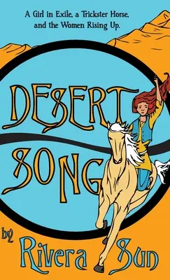 Chanson du désert : Une fille en exil, un cheval tricheur et les femmes qui s'élèvent - Desert Song: A Girl in Exile, a Trickster Horse, and the Women Rising Up