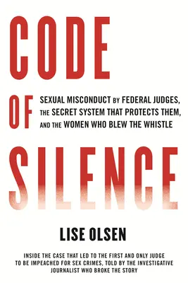 Code du silence : L'inconduite sexuelle des juges fédéraux, le système secret qui les protège et les femmes qui ont tiré la sonnette d'alarme - Code of Silence: Sexual Misconduct by Federal Judges, the Secret System That Protects Them, and the Women Who Blew the Whistle