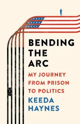 Bending the ARC : Mon voyage de la prison à la politique - Bending the ARC: My Journey from Prison to Politics